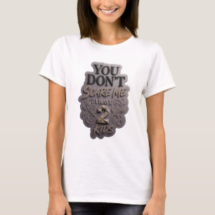 Iconic Grey YOU DON'T SCARE ME I HAVE 2 KIDS T-Shirt
