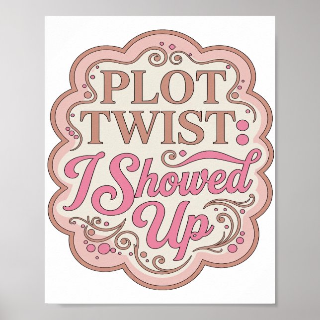 Iconic Pink PLOT TWIST I SHOWED UP Slogan Design Poster (Front)