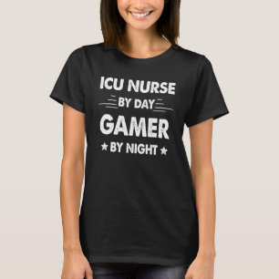 Icu Nurse By Day Gamer By Night T-Shirt