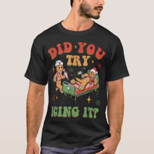 Icu Nurse Christmas Gingerbread Did You Try Icing  T-Shirt