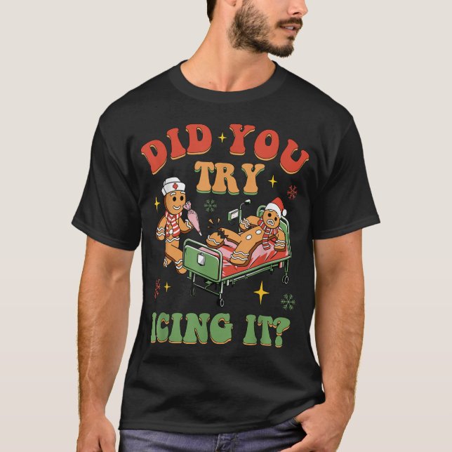 Icu Nurse Christmas Gingerbread Did You Try Icing  T-Shirt (Front)