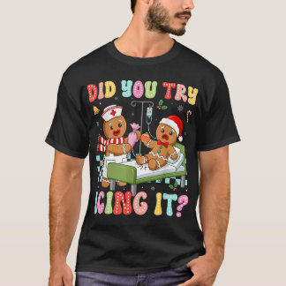 Icu Nurse Did You Try Icing It Christmas T-Shirt