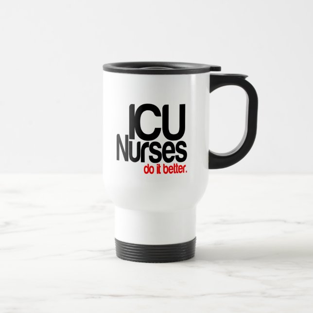 ICU Nurses Do It Better Travel Mug (Right)