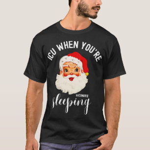 ICU When You_re Sleeping Funny ICU Nurse Christmas T-Shirt