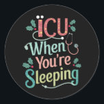 ICU When You're Sleeping ICU Nurse Christmas  Classic Round Sticker<br><div class="desc">ICU When You're Sleeping ICU Nurse Christmas</div>