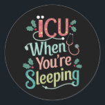ICU When You're Sleeping ICU Nurse Christmas  Classic Round Sticker<br><div class="desc">ICU When You're Sleeping ICU Nurse Christmas</div>