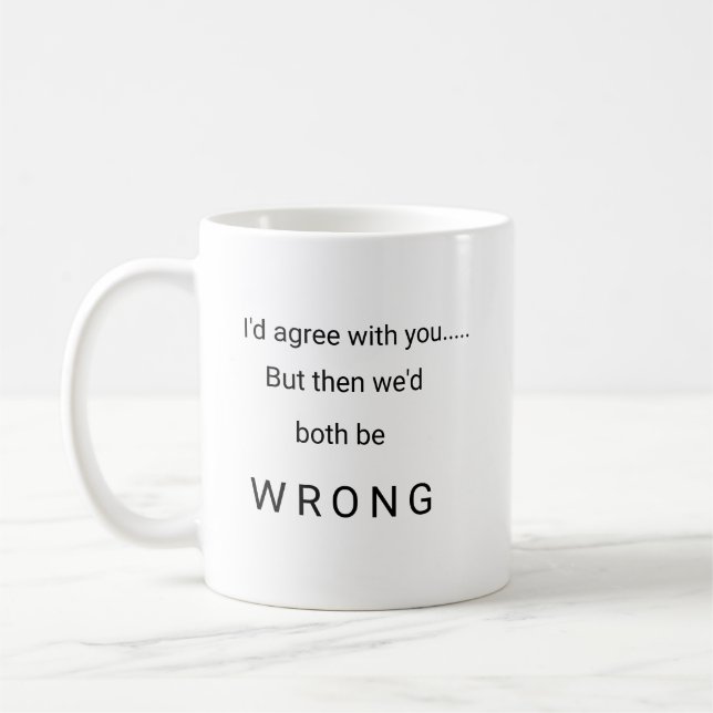 I'd agree with you but then we'd both be wrong mug (Left)