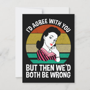 I'd Agree With You But Then We'd Both Be Wrong Postcard