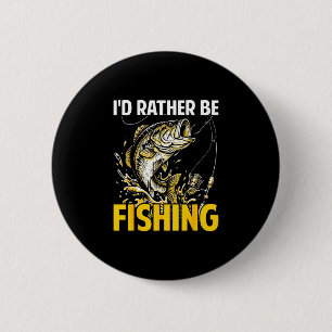 I'd be fishing funny fisherman loves fishing 2 inch round button