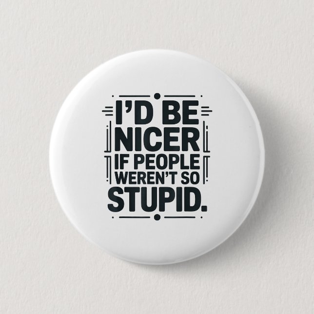 I'd Be Nicer If People Weren't So Stud  2 Inch Round Button (Front)