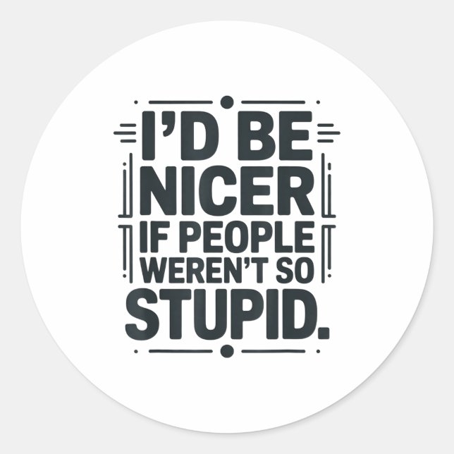 I'd Be Nicer If People Weren't So Stud  Classic Round Sticker (Front)
