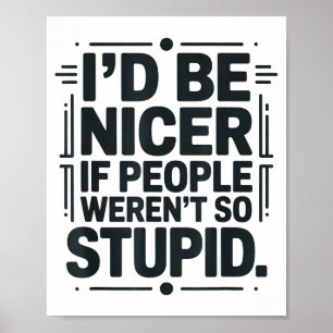 I'd Be Nicer If People Weren't So Stud Poster