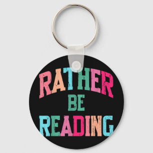 I'd be reading book lover funny reading bookish keychain