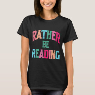 I'd be reading book lover funny reading bookish T-Shirt