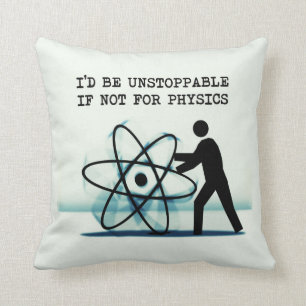 I'd be unstoppable if not for physics throw pillow