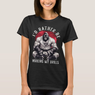Id Be Working My Drills Brazilian Jiu Jitsu BJJ T-Shirt