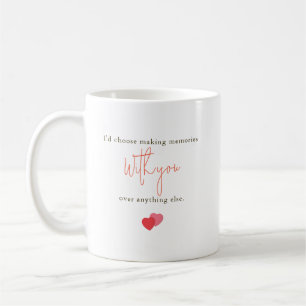 I'd Choose Making Memories With You Romantic Quote Coffee Mug