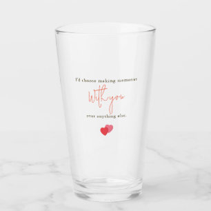 I'd Choose Making Memories With You Romantic Quote Glass