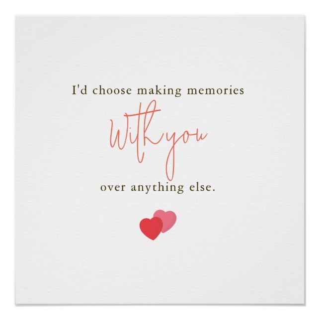 I'd Choose Making Memories With You Romantic Quote Poster (Front)