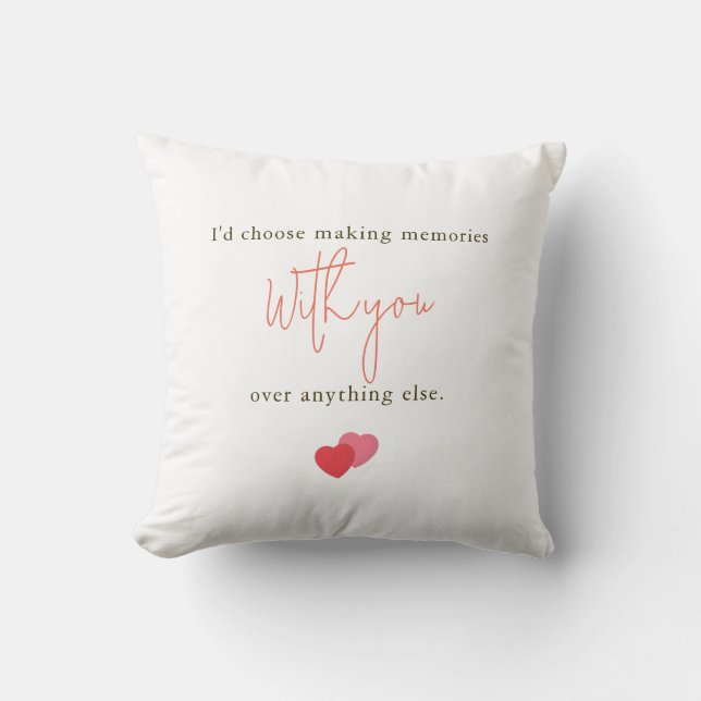 I'd Choose Making Memories With You Romantic Quote Throw Pillow (Front)