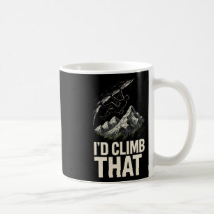 I'd Climb That - Funny Rock Climbing Mountain Art Coffee Mug
