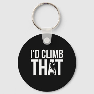 I'd Climb That Graphic, Funny Rock Climbing Keychain