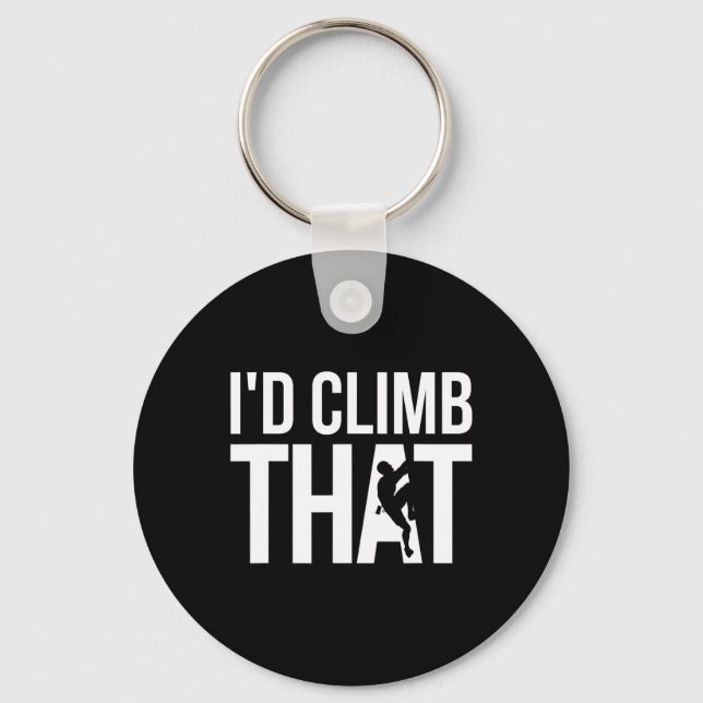 I'd Climb That Graphic, Funny Rock Climbing  Keychain (Front)