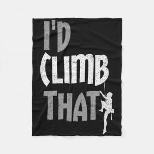 I'd Climb That Rock Climbing Adventurer Rock Climb Fleece Blanket