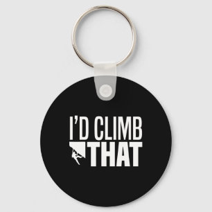I'd Climb That Rock Climbing Mountain Climbing Fun Keychain