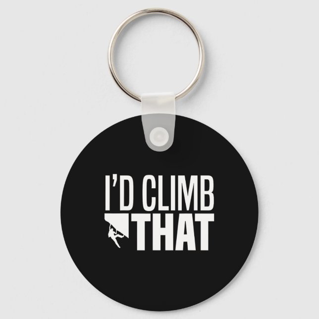 I'd Climb That Rock Climbing Mountain Climbing Fun Keychain (Front)