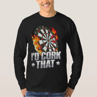 I'd cork that for a Dart player T-Shirt