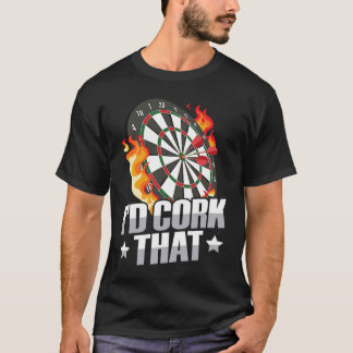 I'd cork that for a Dart player T-Shirt