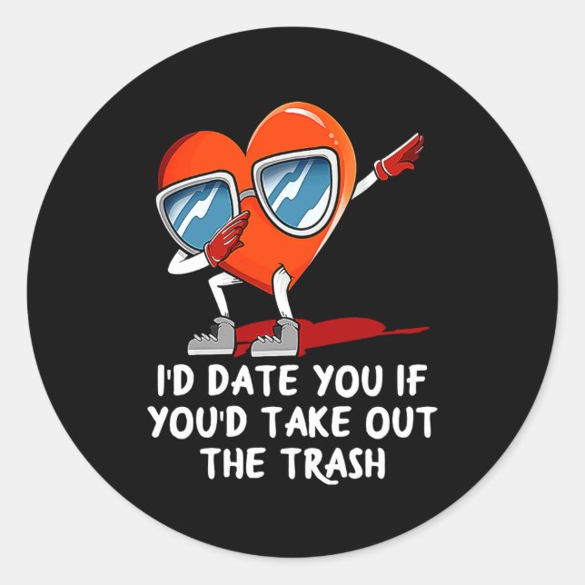 Id Date You Take Out The Trash Valentines Day Hum  Classic Round Sticker (Front)