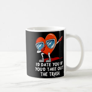 Id Date You Take Out The Trash Valentines Day Hum  Coffee Mug