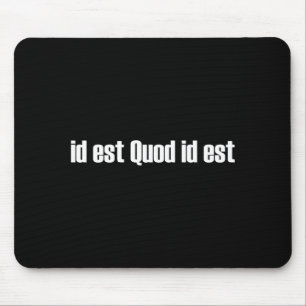 Id Est Quod Id Est Latin It Is W It Is T Shirt  Mouse Pad