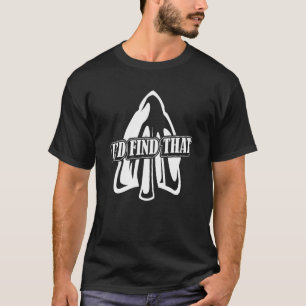 I'd Find That Artifact Rocks Flint Arrowhead Colle T-Shirt