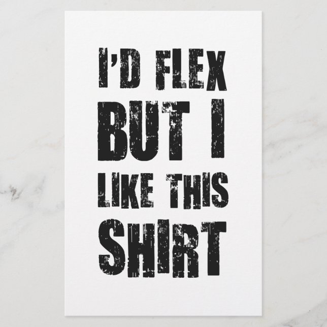 I'd Flex But I Like This Shirt (Front)