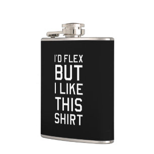 I'd Flex, But I Like This Shirt. Hip Flask