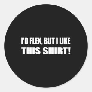 I'd Flex But I Like This Shirt Lifting Gym Classic Round Sticker