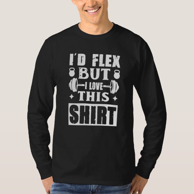 I'd Flex  Gym Bodybuilder Weightlifter Workout T-Shirt (Front)