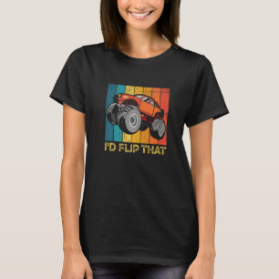 I'd Flip That For A Monster Truck Show Driver   T-Shirt
