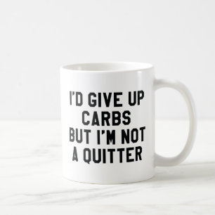 I'd Give Up Carbs But I'm Not A Quitter Coffee Mug