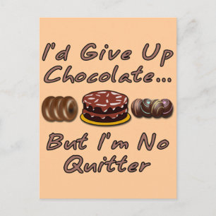 I'd Give Up Chocolate But I'm No Quitter Postcard