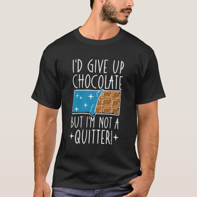 I'D Give Up Chocolate But I'M Not A Quitter Chocoh T-Shirt (Front)