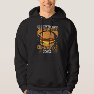 I'd Grow My Food If I Could Find Cheeseburger Seed Hoodie