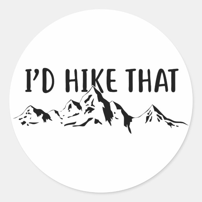 I'd Hike That Classic Round Sticker (Front)