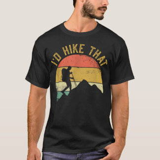 I'D Hike That Mountains Hiking T-Shirt