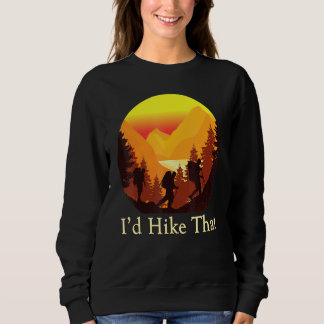 Id Hike That Women Men And Kids Hiking Sweatshirt
