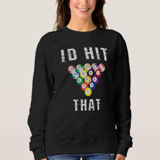 I'd Hit That 8 9 Ball Snooker Pool Player Sport Sweatshirt