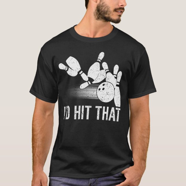 I'D Hit That Bowling Funny Bowler       T-Shirt (Front)